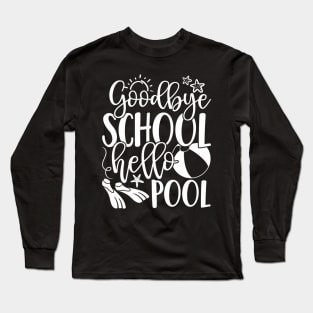 Goodbye School Hello Pool Summer Last Day Of School Long Sleeve T-Shirt